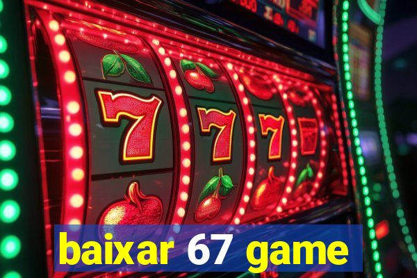 baixar 67 game